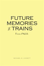 Future memories of trains. Poems of My Life cover image