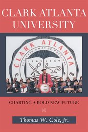 Clark atlanta university. Charting a Bold New Future cover image