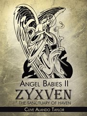Angel babies ii. Zyxven the Sanctuary of Haven cover image