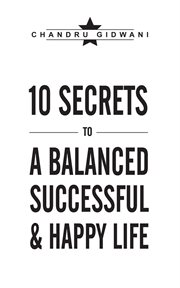 Ten secrets to a balanced successful & happy life cover image