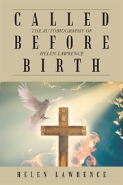 Called before birth : the autobiography of Helen Lawrence cover image