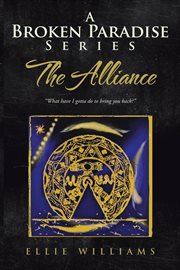 A broken paradise series. The Alliance: "What Have I Gotta Do to Bring You Back?" cover image