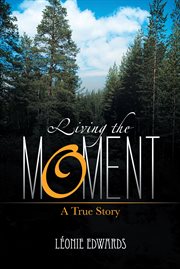 Living the Moment : A True Story cover image