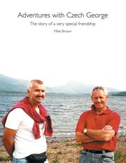Adventures with czech george. The Story of a Very Special Friendship cover image