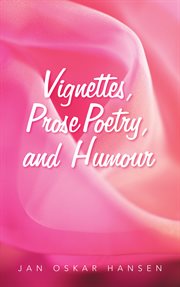 Vignettes, prose poetry, and humour cover image