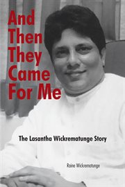 And Then They Came for Me : The Lasantha Wickrematunge Story cover image