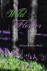 Wild flower. A Book of Love Poems cover image