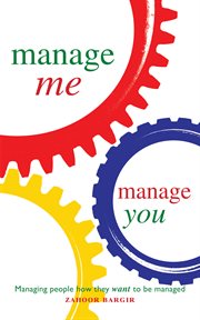 Manage me, manage you : managing people how they want to be managed cover image