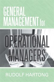 General management for operational managers : practical guidelines and answers covering "1001" question and situations cover image