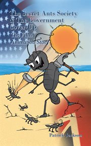 The secret ants society and the government cover-up: the film animation story. Part 1 and Part 2 cover image