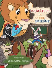 Radcliffe the rabbit and friends : three short animal stories for children cover image