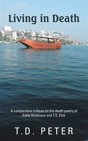 Living in death. A Comparative Critique on the Death Poetry of Emily Dickinson and T.S. Eliot cover image