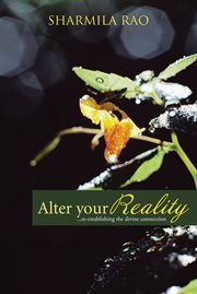 Alter your reality. ...Re-Establishing the Divine Connection cover image