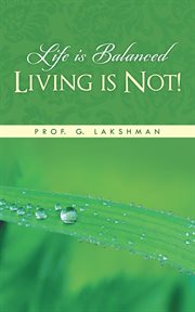 Life is balanced living is not! cover image