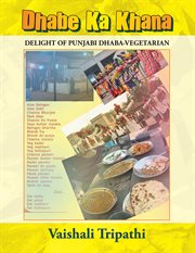 Dhabe ka khana. Delight of Punjabi Dhaba [Vegetarian] cover image
