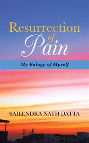 Resurrection of pain. My Eulogy of Myself cover image