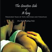 The sensitive side of a gay. Treasured Tales of Tops, Bottoms and Versatiles cover image