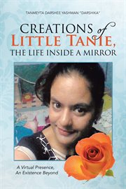 Creations of little tanie, the life inside a mirror. A Virtual Presence, an Existence Beyond cover image