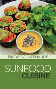 The sunfood cuisine : a gourmet guide to raw-food vegan eating cover image