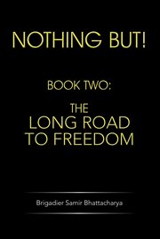 Nothing but!. Book Two: The Long Road to Freedom cover image