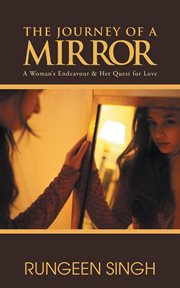 The journey of a mirror. A Woman's Endeavour & Her Quest for Love cover image