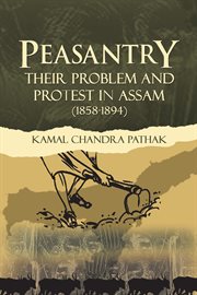 Peasantry their problem and protest in assam (1858-1894) cover image