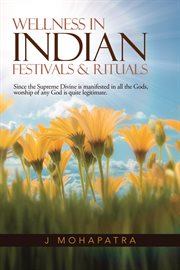 Wellness in indian festivals & rituals. Since the Supreme Divine Is Manifested in All the Gods, Worship of Any God Is Quite Legitimate cover image