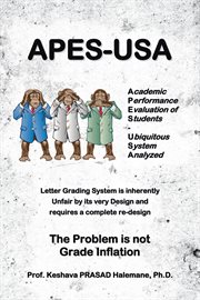 Apes-usa : academic performance evaluation of students - ubiquitous system analyzed. Letter Grading System Is Inherently Unfair by Its Very Design and Requires a Complete Re-Design cover image