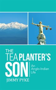 The tea planter's son. An Anglo-Indian Life cover image
