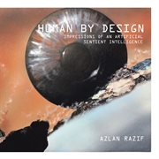 Human by design. Impressions of an Artificial Sentient Intelligence cover image