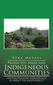 Protected areas and indigeneous communities. Anthropogenic Dependence & Impact on Biodiversity cover image