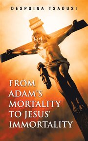 From adam's mortality to jesus' immortality cover image