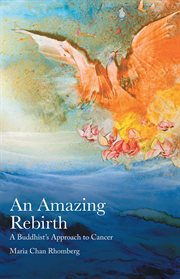 An amazing rebirth. A Buddhist'S Approach to Cancer cover image
