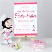 My little cake shop's cake-tivities. A Kid-Friendly Cake Decorating Book cover image