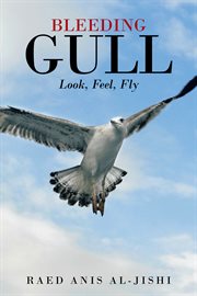 Bleeding gull : look, feel, fly cover image