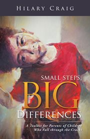 Small steps, big differences. A Toolkit for Parents of Children Who Fall Through the Cracks cover image