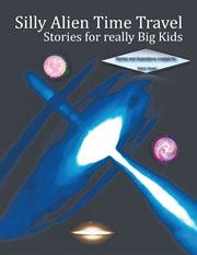 Silly alien time travel stories for really big kids cover image