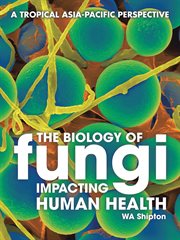 The biology of fungi impacting human health. A Tropical Asia-Pacific Perspective cover image