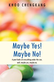 Maybe yes! maybe no!. A Poet Looks at Everything Under the Sun, Well, Maybe Yes, Maybe No cover image