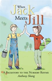 When jack meets jill. A Backstory to the Nursery Rhyme cover image