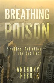 Breathing poison : smoking, pollution and the haze cover image