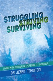 Struggling striving surviving : living with borderline personality disorder cover image