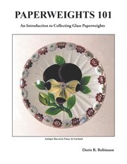 Paperweights 101 : an introduction to collecting glass paperweights cover image