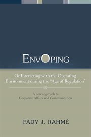 EnvOping, or, Interacting with the operating environment during the "Age of Regulation" : a new approach to corporate affairs and communication cover image