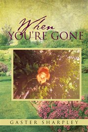 When you're gone : seeking closure after the passing of a loved one cover image
