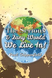 The serious & zany world we live in! cover image