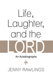 Life, laughter, and the lord. An Autobiography cover image