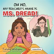 Oh no, my teacher's name is ms. dread! cover image
