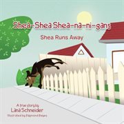 Shea-shea shea-na-ni-gans shea runs away. Shea Runs Away cover image
