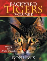 Backyard tigers (volume 1). Stalkng the Mystic Wildcat cover image